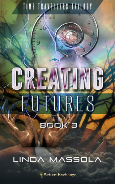 Creating Futures (Time Travellers Trilogy, #3)