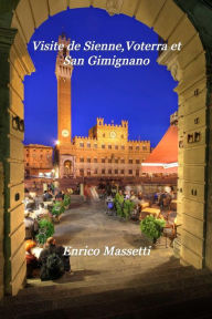 Title: Visite de Sienne,Volterra et San Gimignano, Author: Enrico Massetti