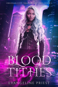 Title: Blood Tithes (Obsidian City: Vampire Accords, #1), Author: Evangeline Priest