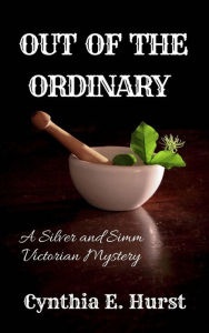 Title: Out of the Ordinary (Silver and Simm Victorian Mysteries, #17), Author: Cynthia E. Hurst