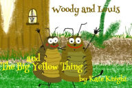 Title: Woody and Louis and the Big Yellow Thing, Author: Kate Knight