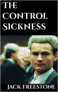 Title: The Control Sickness, Author: Jack Freestone