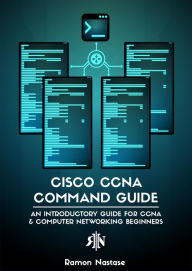 Title: Cisco CCNA Command Guide: An Introductory Guide for CCNA & Computer Networking Beginners, Author: Ramon Nastase