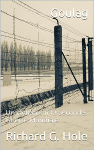 Title: Goulag (La Seconde Guerre Mondiale, #7), Author: Richard G. Hole