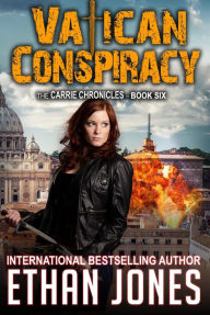 Title: Vatican Conspiracy: A Carrie Chronicles Spy Thriller, Author: Ethan Jones