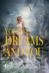 Title: Your Dreams and You, Author: Ivania Alvarado