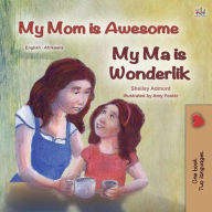 Title: My Mom is Awesome My Ma is Wonderlik (English Afrikaans Bilingual Collection), Author: Shelley Admont