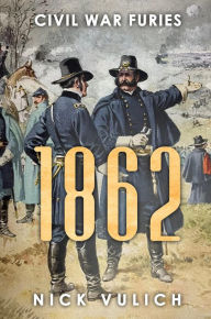 Title: 1862: Civil War Furies (Civil War Year By Year, #2), Author: Nick Vulich