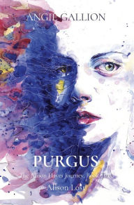 Title: Purgus: Alison Lost (The Alison Hayes Journey, #2), Author: Angie Gallion