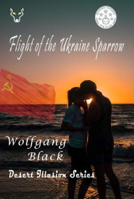 Title: Flight of the Ukraine Sparrow (Desert Illusion Series, #2), Author: wolfgang black