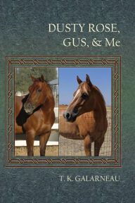 Title: Dusty Rose, Gus, & Me, Author: T.K. Galarneau
