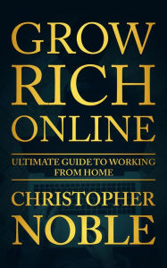 Title: Grow Rich Online, Author: Christopher Noble