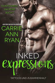 Title: Inked Expressions - Tattoos und Zusammenhalt (Montgomery Ink Reihe, #7), Author: Carrie Ann Ryan