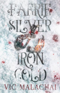 Title: Faerie Silver, Iron Cold, Author: Vic Malachai