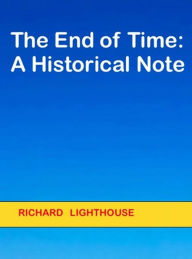 Title: The End of Time: A Historical Note, Author: Richard Lighthouse