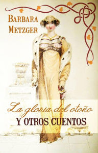 Title: La gloria del otoño y otras historias, Author: Barbara Metzger