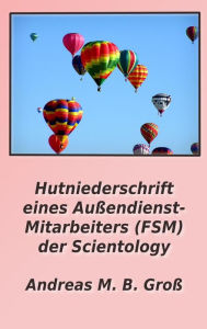 Title: Hutniederschrift eines Außendienst- Mitarbeiters (FSM) der Scientology, Author: Andreas M. B. Gross