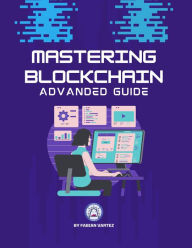 Title: Mastering Blockchain Advanced Guide, Author: Fabian Vartez