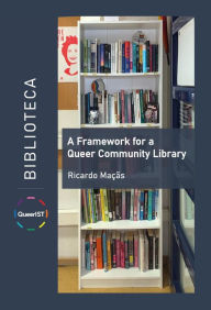 Title: A Framework for a Queer Community Library, Author: Ricardo M.