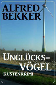 Title: Unglücksvögel: Küstenkrimi, Author: Alfred Bekker