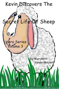 Title: Kevin Discovers The Secret Life Of Sheep (Hero, #3), Author: MaryBeth VanderMeulen