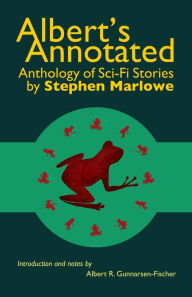 Title: Albert's Annotated Anthology of Sci-Fi Stories by Stephen Marlowe, Author: Albert R. Gunnarsen-Fischer