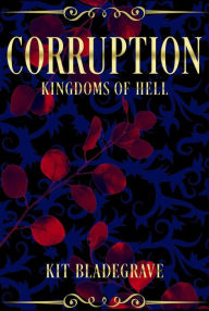 Title: Corruption (Kingdoms of Hell, #4), Author: Kit Bladegrave