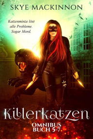 Title: Killerkatzen Buch 5-7: Drei Urban Fantasy Romance Bücher in einem Sammelband (Die Killerkatzen Akten, #2), Author: Skye MacKinnon