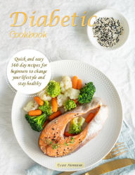 Title: Diabetic Cookbook : Quick and easy 360 day recipes for beginners to change your lifestyle and stay healthy, Author: Evan Hermann