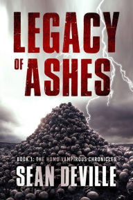 Title: Legacy of Ashes (The Homo Vampirous Chronicles, #1), Author: sean deville