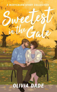 Title: Sweetest in the Gale: A Marysburg Story Collection (There's Something About Marysburg, #3), Author: Olivia Dade