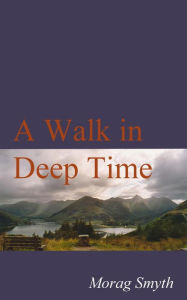 Title: A Walk In Deep Time, Author: Morag Smyth