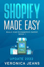 Shopify Made Easy [2022] Build Your Ecommerce Empire (The Complete Shopify Store Toolkit 7 Book Series, #1)