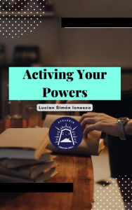 Title: Activating Your Powers, Author: Lucian Simon Ionesco