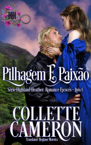 Title: Pilhagem e Paixão (Série Highland Heather: Romance Escocês #5, #5), Author: Collette Cameron