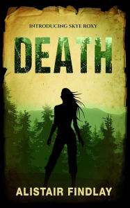 Title: Death - Introducing Skye Roxy (The Skye Roxy Adventures, #1), Author: Alistair Findlay