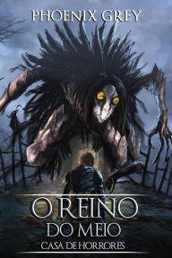 Title: O Reino do Meio: Casa de Horrores, Author: Phoenix Grey