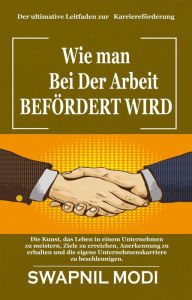 Title: Wie man Bei Der Arbeit Befördert Wird, Author: Swapnil Modi