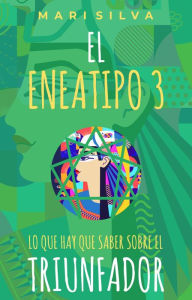 Title: El Eneatipo 3: Lo que hay que saber sobre el triunfador, Author: Mari Silva