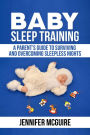 Baby Sleep Training : A Parent's Guide to Surviving and Overcoming Sleepless Nights