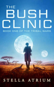 Title: The Bush Clinic (The Tribal Wars, #1), Author: Stella Atrium
