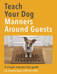 Title: Teach Your Dog Manners Around Guests, Author: Jennifer Berg