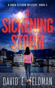 Title: A Sickening Storm (Dora Ellison Mystery Series, #3), Author: David E. Feldman