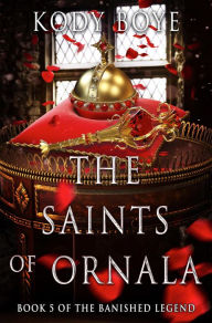 Title: The Saints of Ornala (The Banished Legend, #5), Author: Kody Boye