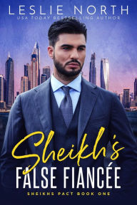 Title: Sheikh's False Fiancée (Sheikhs Pact, #1), Author: Leslie North