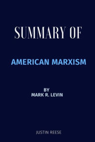 Title: Summary of American Marxism by Mark R. Levin, Author: Justin Reese