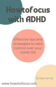Title: Howtofocus with ADHD, Author: Daan Vermijs