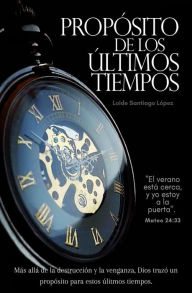 Title: Propósito de los últimos tiempos, Author: Loide Santiago López