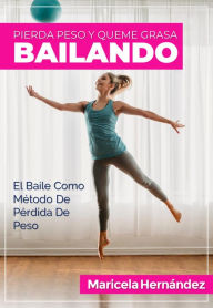 Title: Pierda Peso Y Queme Grasa Bailando, Author: Maricela Hernández