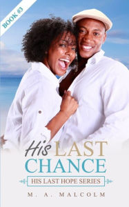 Title: His Last Chance (His Last Hope Series, #3), Author: M. A. Malcolm